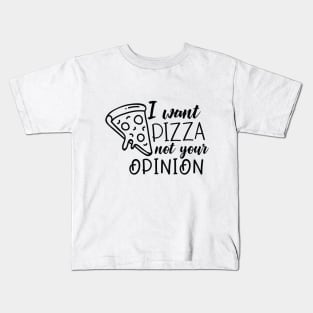 I want pizza not your opinion Kids T-Shirt